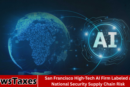 San Francisco High-Tech AI Firm Labeled a National Security Supply Chain Risk