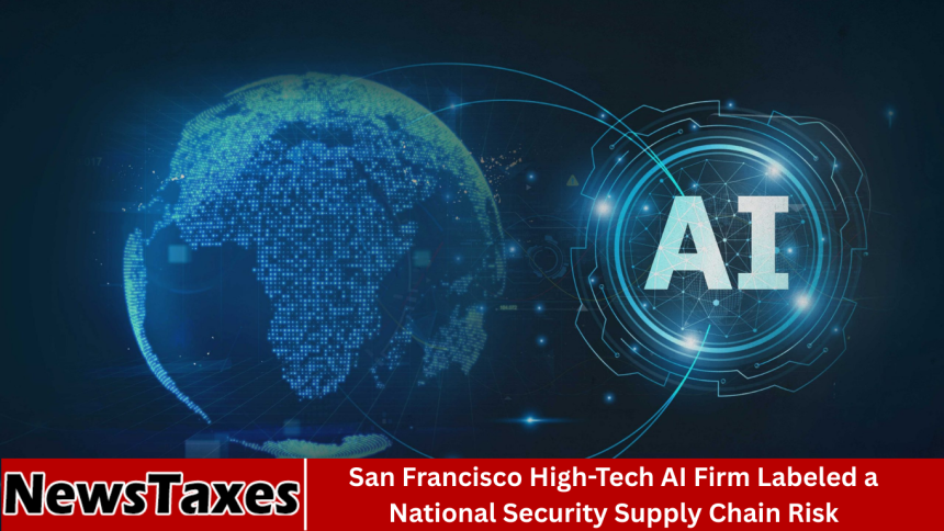 San Francisco High-Tech AI Firm Labeled a National Security Supply Chain Risk