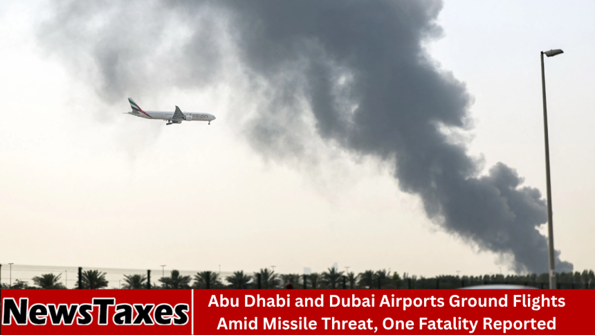 Abu Dhabi and Dubai Airports Ground Flights Amid Missile Threat, One Fatality Reported