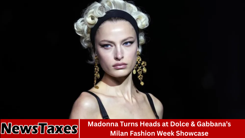 Madonna Turns Heads at Dolce & Gabbana’s Milan Fashion Week Showcase