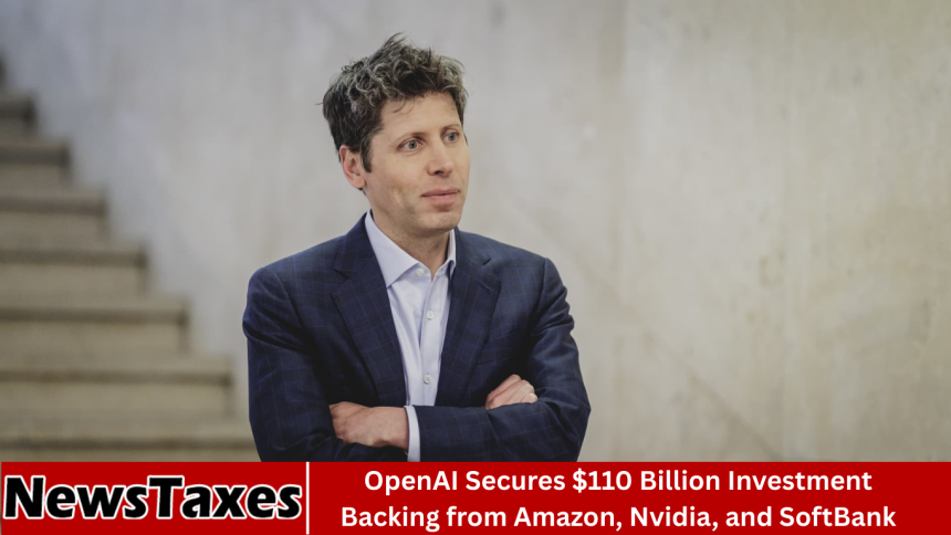 OpenAI Secures $110 Billion Investment Backing from Amazon, Nvidia, and SoftBank